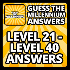 Guess The Millennium Answers - Level 21 - Level 40 Answers Answers